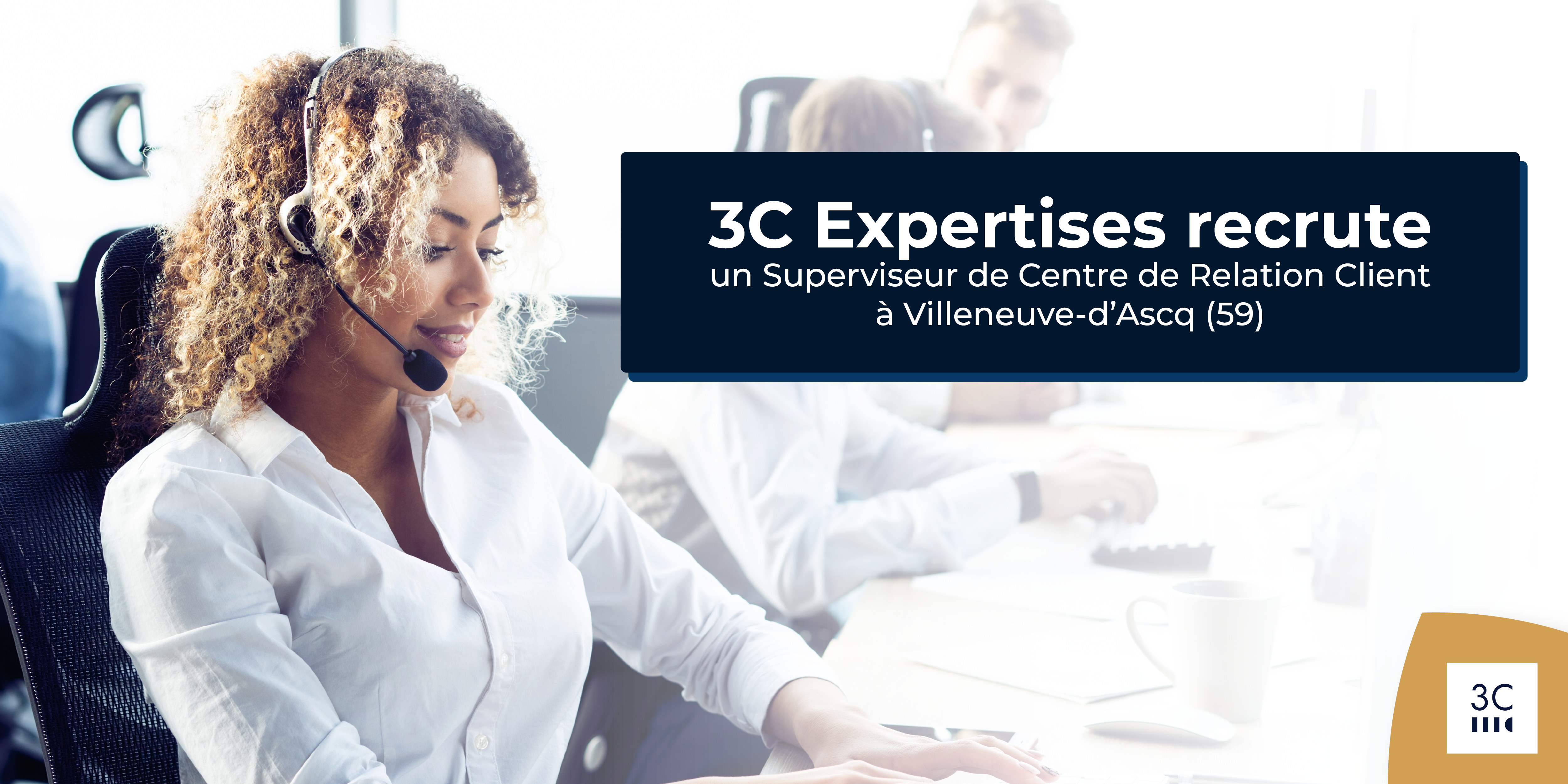 Read more about the article 3C Expertises is recruiting a Customer Relationship Center Supervisor M/F in Villeneuve-d’Ascq (59). 👥